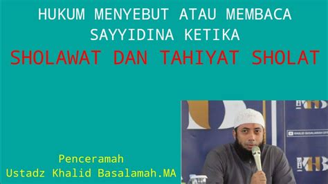 HUKUM MEMBACA SAYYIDINA DALAM SHOLAWAT DAN TAHIYAT SHOLAT Ustadz