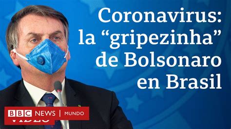 Coronavirus En Brasil Las Frases Del Presidente Jair Bolsonaro Que Han