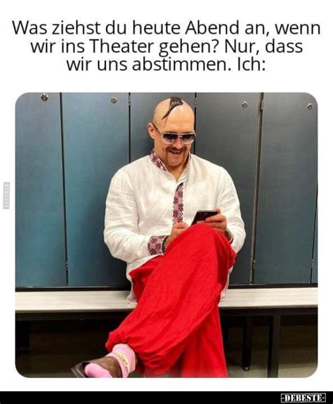 Was Ziehst Du Heute Abend An Wenn Wir Ins Theater Gehen Nur Dass Wir