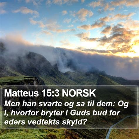 Matteus Norsk Men Han Svarte Og Sa Til Dem Og I Hvorfor