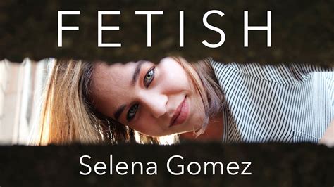 Fetish Selena Gomez Ft Gucci Mane Cover YouTube