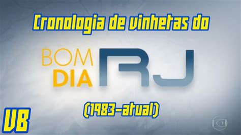 CRONOLOGIA DE VINHETAS DO BOM DIA RIO 1983 ATUAL YouTube