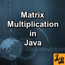 Java Program For Matrix Multiplication Of Dynamically Sized Matrices