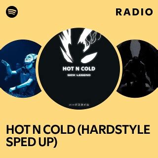 HOT N COLD HARDSTYLE SPED UP Radio Playlist By Spotify Spotify