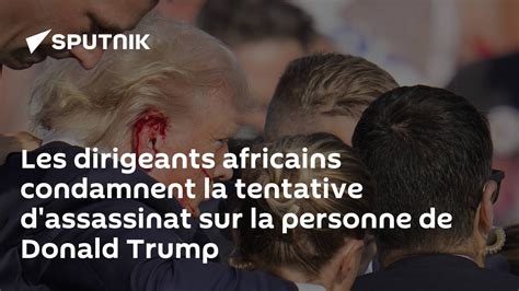 Les Dirigeants Africains Condamnent La Tentative Dassassinat Sur La