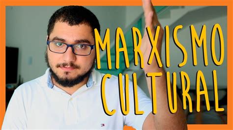 Entenda O Que É Marxismo Cultural Youtube