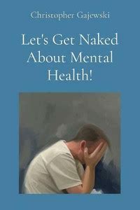 Let S Get Naked About Mental Health Buy Let S Get Naked About Mental Health By Gajewski