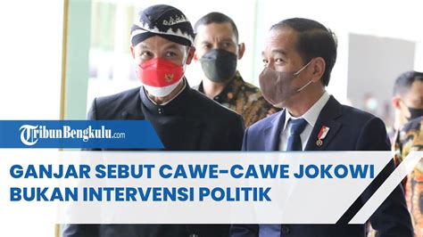 Ganjar Sebut Cawe Cawe Jokowi Bukan Intervensi Politik Hak Sebagai