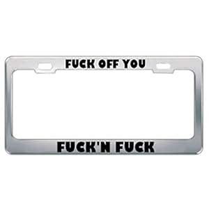 Amazon Metal License Plate Frame Fuck Off You Fuck N Risque Car Accessories Stainless Steel