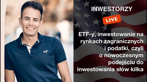 Inwestorzy Live Etf Y Inwestowanie Na Rynkach Zagranicznych I