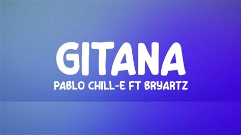 Pablo Chill E GITANA Ft Bryartz Letra Lyrics Gitana Gitana Tu