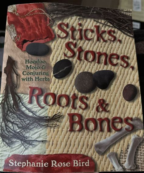 Sticks Stones Roots And Bones Hoodoo Mojo And Conjuring With Herbs