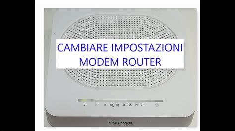 Cambiare Impostazioni Modem Router Fastweb Tim Tiscali YouTube