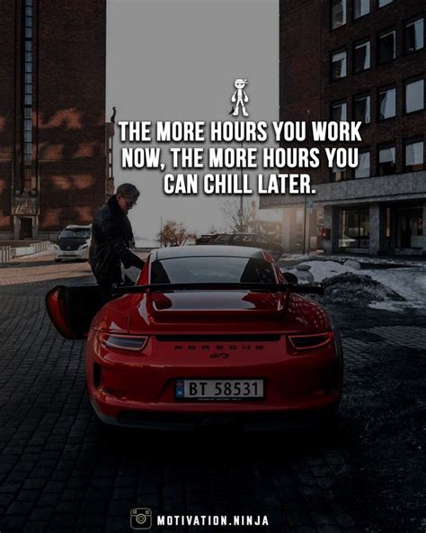 The More Hours You Work Now The More Hour You Can Chill Later