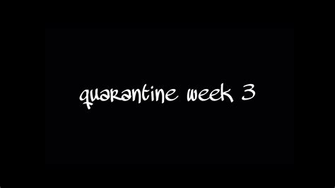 Quarantine Week 3 Youtube