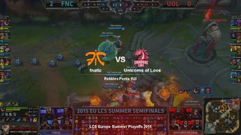 LCS EU Summer Playoffs 2015 Fnatic Vs UoL Rekkles Penta Kill YouTube