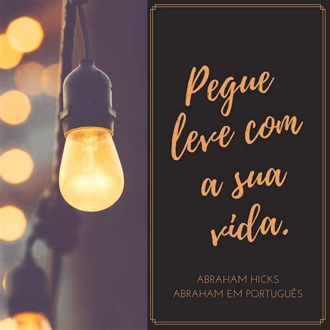 Abraham em Português Abraham Hicks em frases 0147 Não se cobre tanto