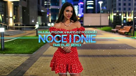 PAULINA PYSZNIK MATEUSZ PODEMSKI Noce I Dnie FAIR PLAY REMIX