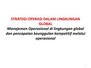 2 STRATEGI OPERASI DALAM LINGKUNGAN GLOBAL Pptx