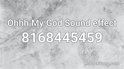 Ohhh My God Sound Effect Roblox ID Roblox Music Codes