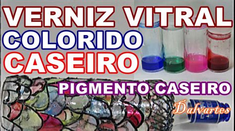 Diy Verniz Vitral Colorido E Pigmento Caseiro Passo A Passo Youtube