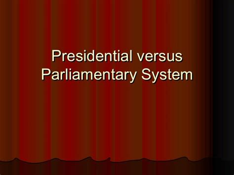 Presidential Versus Parliamentary System