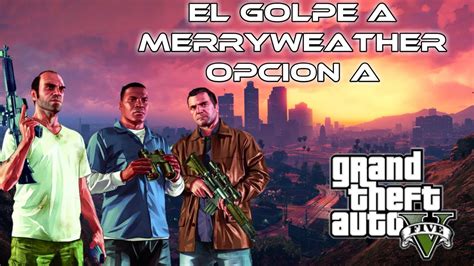 Gtav El Golpe De Merryweather Opci N A Youtube