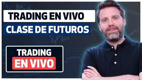 Clase De Trading En Vivo Futuros Por Dany Perez Trader Mdc Trading Academy