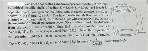 Solved Consider A Concentric Cylindrical Capacit Solutioninn