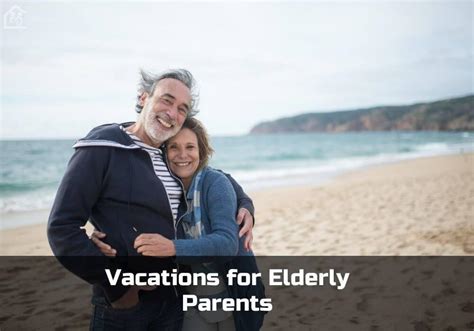 Best Vacations For Elderly Parents 13 Attractive Destinations To Travel