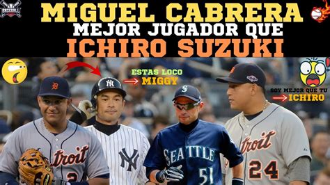 Asi Fue Como Miguel Cabrera Superi A Ichiro Suzuki Por Eso Es Mejor