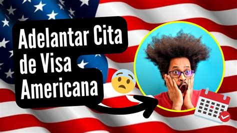 Reprogramar Y Adelantar Cita De Visa Americana En Embajada Estados