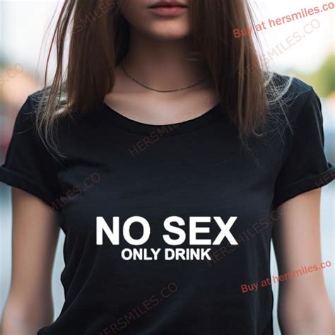 No Sex Only Drink Shirt Hersmiles