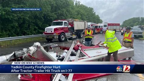 Yadkin County Firefighter Hurt After Tractor Trailer Hit Truck On I 77