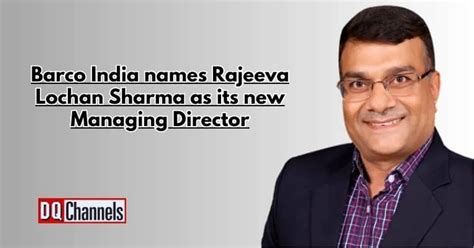 Barco India Names Rajeeva Lochan Sharma As The New Md