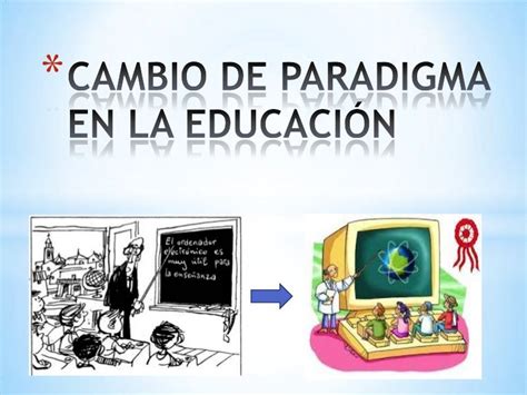 Cambio De Paradigma En La Educación