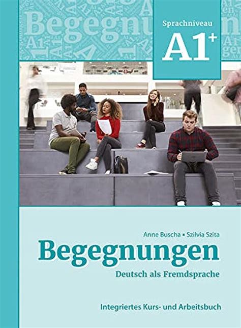 Begegnungen Deutsch Als Fremdsprache A Integriertes Kurs Und