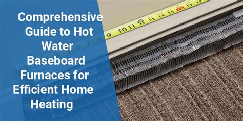 Comprehensive Guide To Hot Water Baseboard Furnaces For Efficient Home Heating Heating News