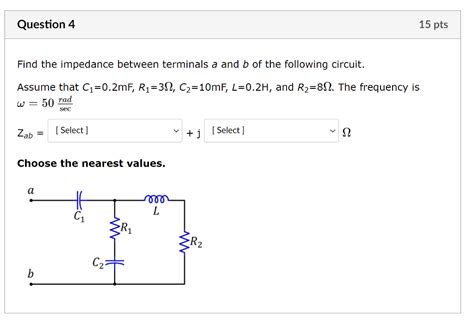 Solved Question 4 15 Pts Find The Impedance Between