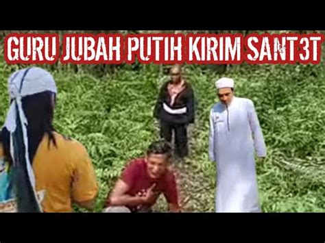 GURU JUBAH PUTIH KIRIMKAN SANTET KE SETIAP KESATRIA YG DIJUMPAI