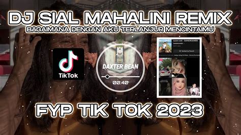 Dj Sial Mahalini Bagaimana Dengan Aku Terlanjur Mencintaimu Remix Fyp Tik Tok 2023 Youtube Music