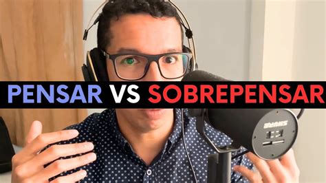 Diferencia Entre Pensar Y Sobrepensar El Efecto De Sobre Pensar YouTube