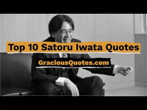 70 Memorable Quotes by Satoru Iwata (NINTENDO)