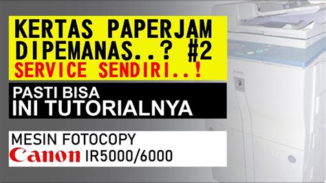 Cara Mengatasi Kertas Nyangkut Di Bagian Pemanas Fotocopy Canon