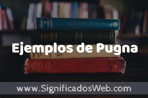 25 Ejemplos de Pugna que es Características y COMO USAR