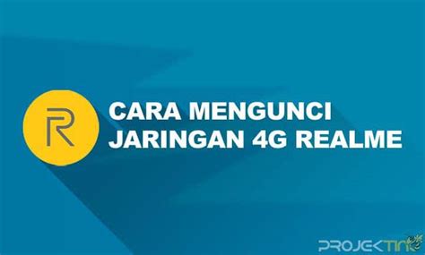 Cara Mengunci Jaringan G Realme Lte Only Projektino