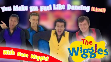 The Sam Era Wiggles You Make Me Feel Like Dancing Live Youtube