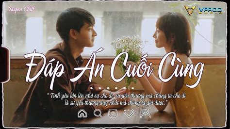 Nhạc Chill Hot Tiktok Đáp Án Cuối Cùng Lofi Sầu Tương Tư Phố Cũ Còn Anh Lofi Lofi