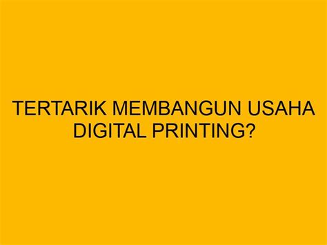 Tertarik Membangun Usaha Digital Printing Berikut 10 Tipsnya