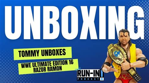 The Run In Podcast Tommy Unboxes Wwe Ultimate Edition Razor